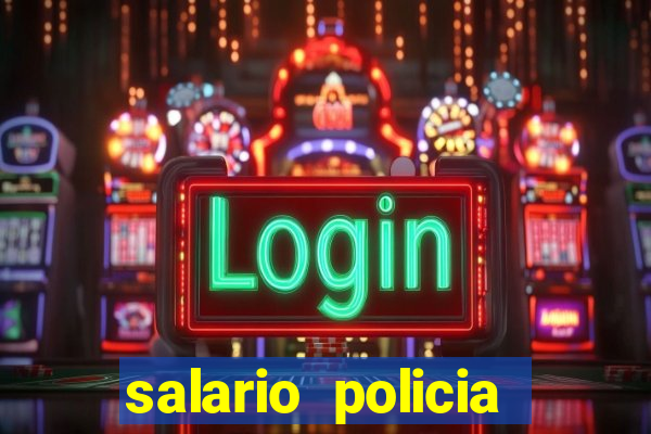 salario policia civil ba